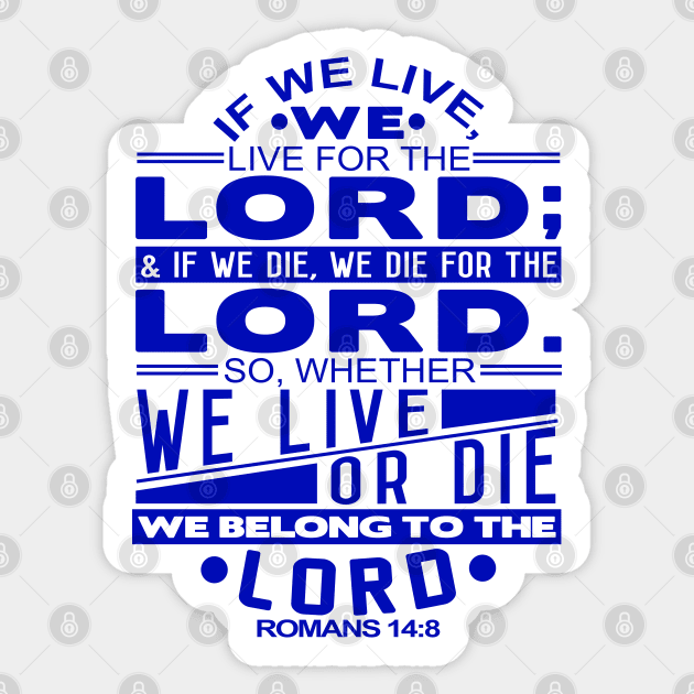 Whether We Live Or Die We Belong To The Lord Romans 14:8 Sticker by Plushism